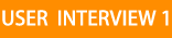 USER  INTERVIEW 1
